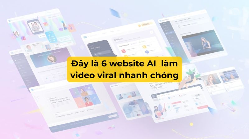 6 website AI giúp tôi làm video viral nhanh chóng